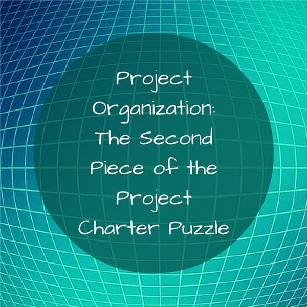 How to Create the Project Organization section of your Project Charter