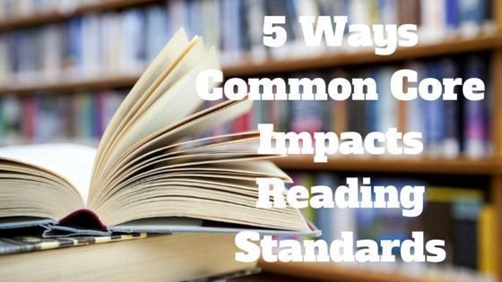 5 Ways the Common Core Impacts Reading Standards