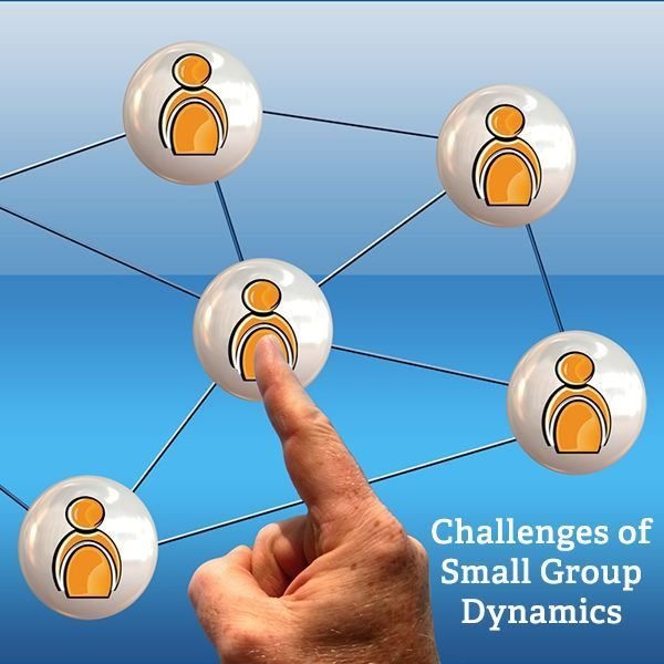 Dealing With the Challenges of Small Group Dynamics