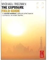 Michael Freeman&rsquo;s Exposure Field Guide