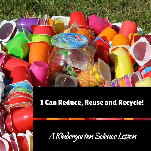 Teaching Kindergarteners to Reduce, Reuse and Recycle: Science Lesson Plan and Activities