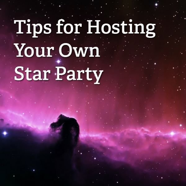 Tips for Hosting a Star Party in Your Own Backyard