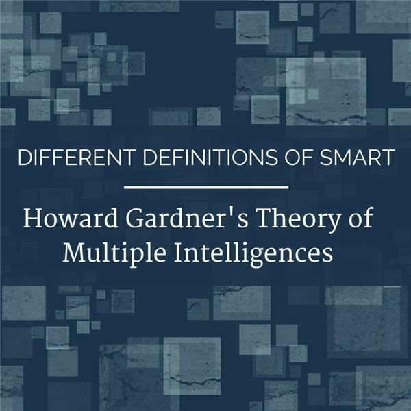 Theory of Multiple Intelligences: "Smart" Isn't So Easily Defined