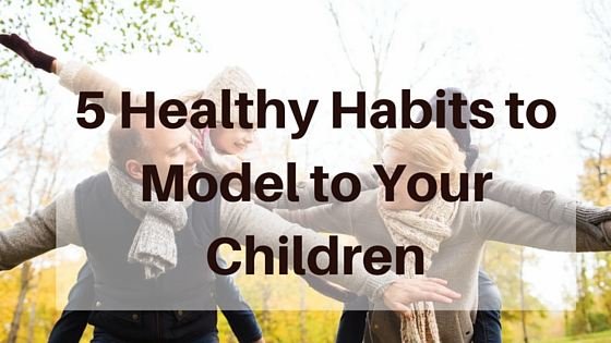 Five Healthy Habits to Pass On to Your Children