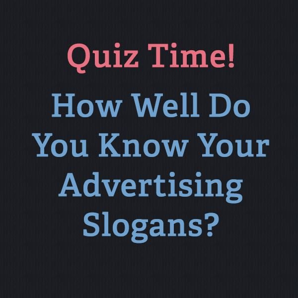 How well do you know your advertising slogans?