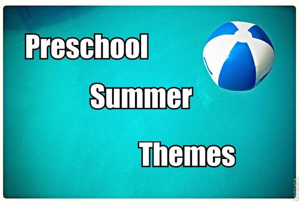 Summer Preschool Theme Ideas: the Beach, the Pool and the Garden