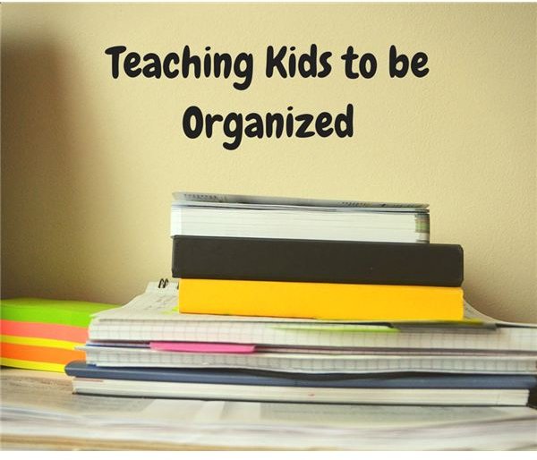 Help Your Children Learn the Skills They Need to Be Organized at Home, in School and Throughout Life