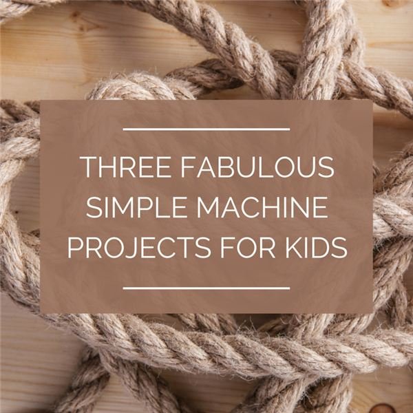 Three Simple Machine Projects for Kids: Fabulous & Fun to Make