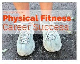 Physical Fitness and Career Success: Advantages of and Tips on Getting and Staying in Shape