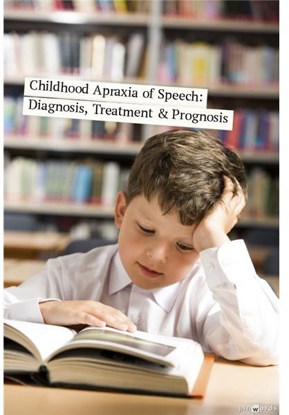 Childhood Apraxia of Speech: Definition, Diagnosis, Symptoms, Treatment and Prognosis