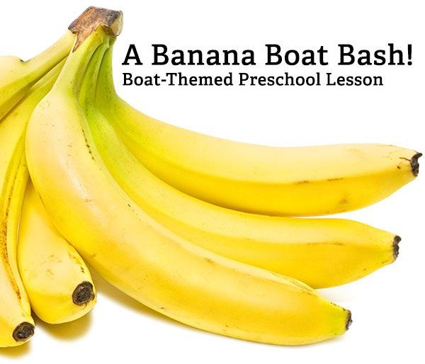 Boat Themed Lesson for Preschool: Make Banana Boat Crafts & Learn About Boats with Activities
