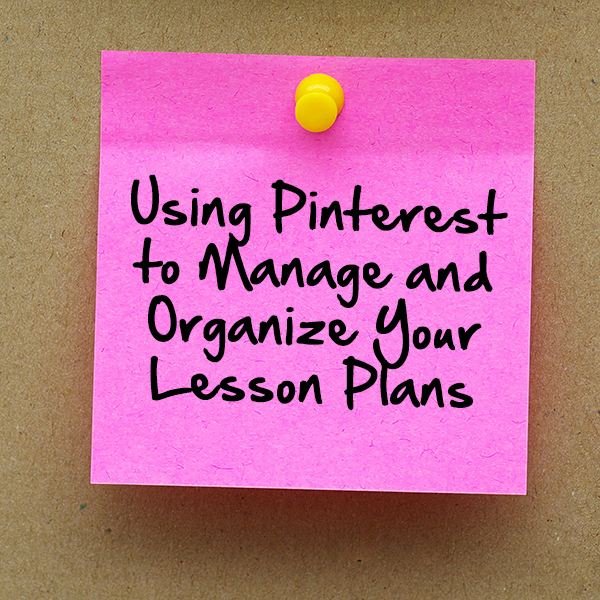 Using Pinterest to Manage and Organize Your Lesson Plans