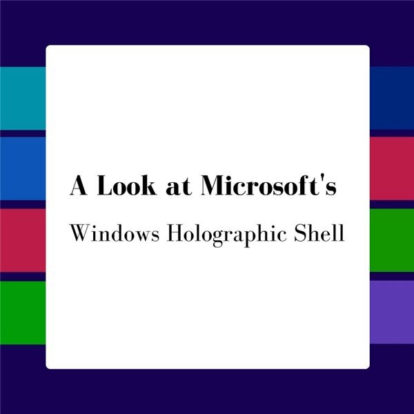Microsoft HoloLens for Everyone? Exploring the Windows 10 Holographic Shell