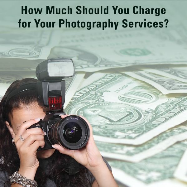 How Much to Charge for Photography Services - Tips for the Beginner Photographer