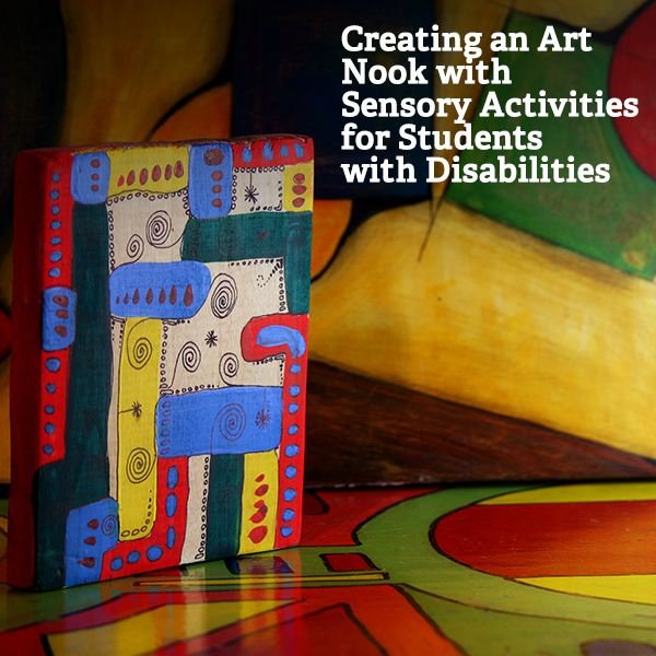 Creating an Art Nook & Modeling Sensory Activities for Students With Disabilities