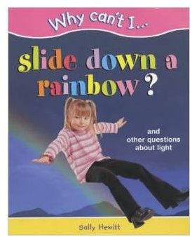 Why Cant I Slide Down a Rainbow by Hewitt