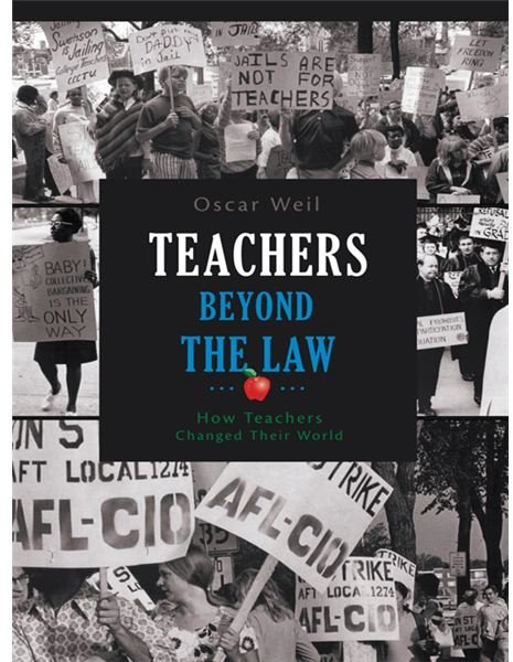 Teachers Beyond the Law: How Teachers Changed Their World by Oscar Weil